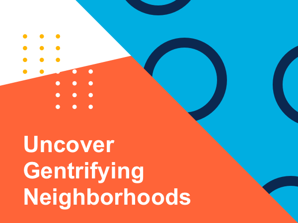 3 Real-Life Ways to Uncover Gentrifying Neighborhoods, Maximize ROI, and Stay Ahead of the Curve!